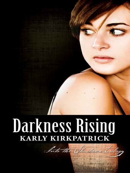 Title details for Darkness Rising (Book Two of the Into the Shadows Trilogy) by Karly Kirkpatrick - Available